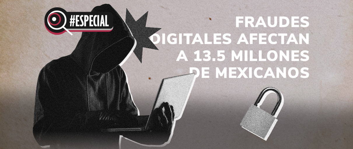 Fraudes digitales afectan a 13.5 millones de mexicanos