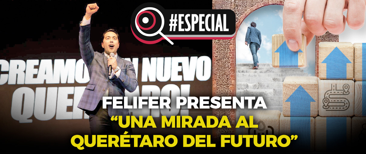 Felifer presenta “Una mirada al Querétaro del futuro”