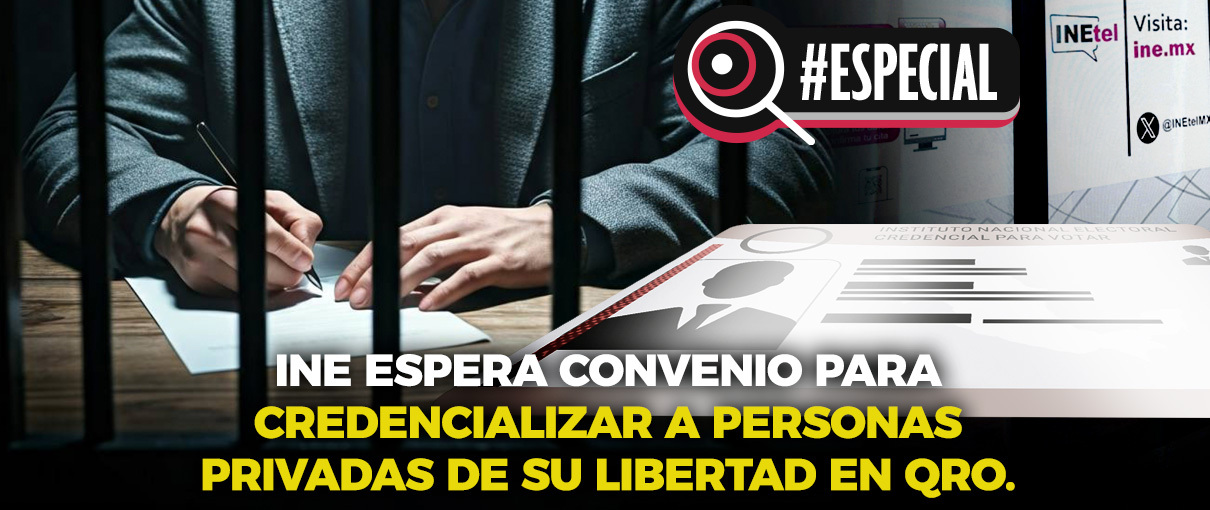INE espera convenio para credencializar a personas privadas de su libertad en Querétaro