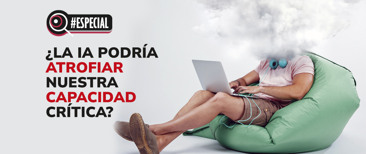 ¿La IA podría atrofiar nuestra capacidad crítica?