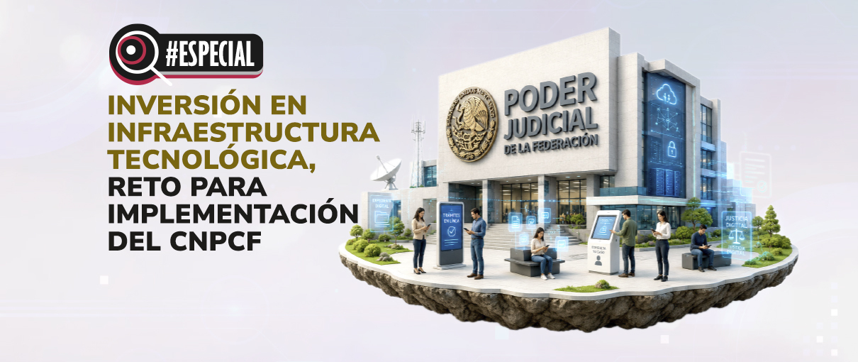 Inversión en infraestructura tecnológica, reto para implementación del CNPCF