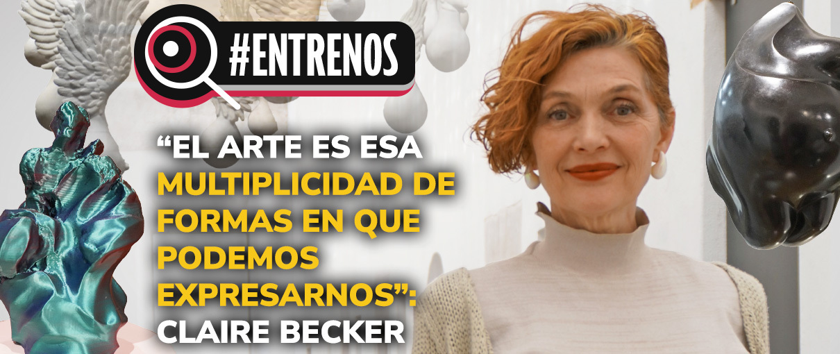 “El arte es esa multiplicidad de formas en que podemos expresarnos”: Claire Becker
