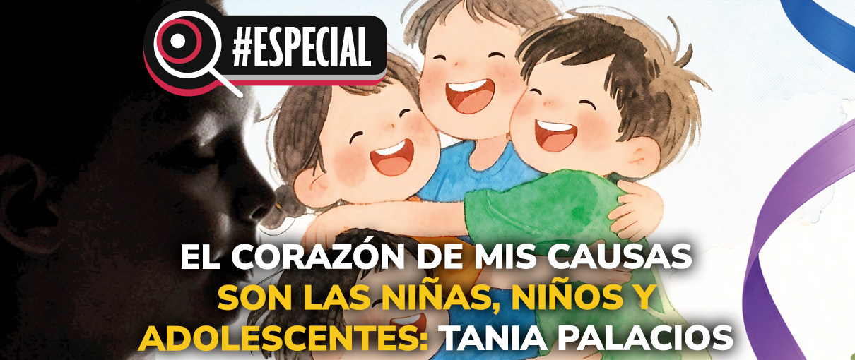 El corazón de mis causas son las niñas, niños y adolescentes: Tania Palacios