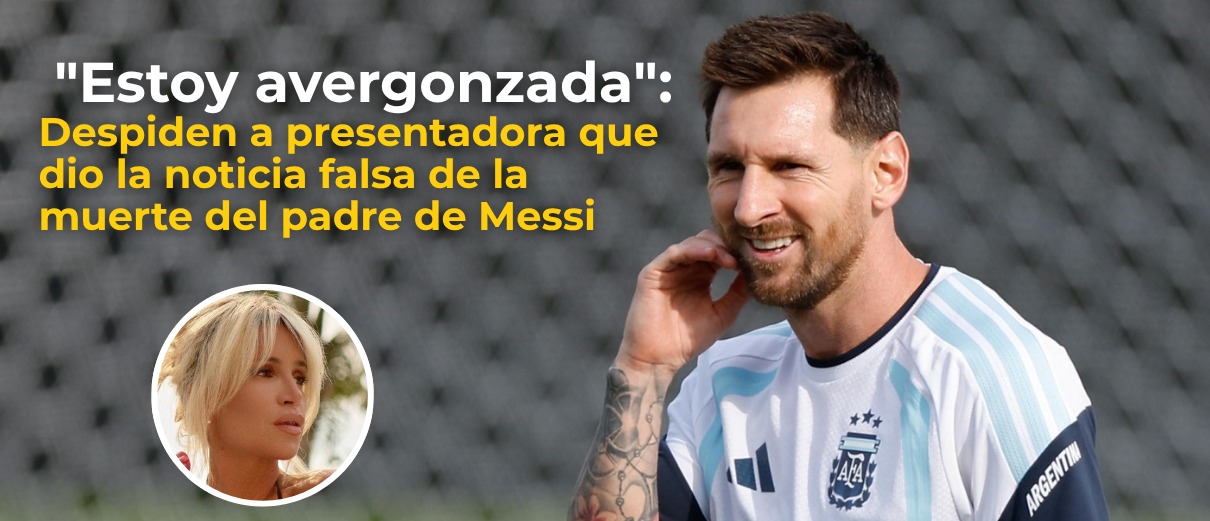 Despiden a presentadora que dio noticia falsa sobre muerte del padre de Messi